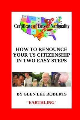 How to Renounce Your U.S. Citizenship in Two Easy Steps Paperback Glen Lee Roberts