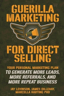 Guerilla Marketing for Direct Selling: Your Personal Marketing Plan to Generate More Leads, More Referrals, and More Repeat Business by Levinson, Jay Conrad