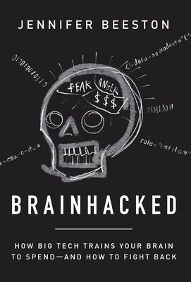 Brainhacked: How Big Tech Trains Your Brain to Spend-And How to Fight Back by Beeston, Jennifer