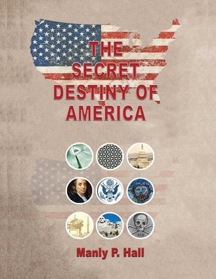 The Secret Destiny of America by Hall, Manly P.