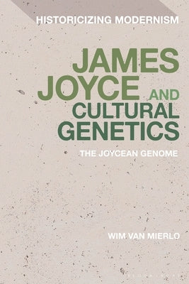 James Joyce and Cultural Genetics: The Joycean Genome by Van Mierlo, Wim