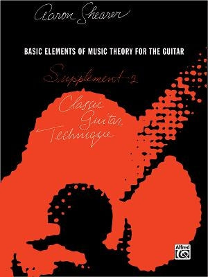 Classic Guitar Technique -- Supplement 2: Basic Elements of Music Theory for the Guitar by Shearer, Aaron