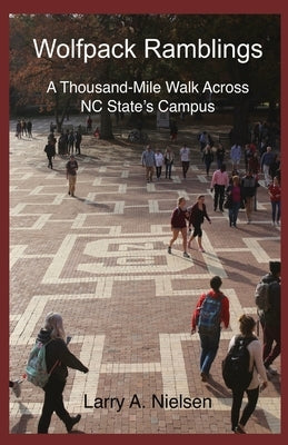 Wolfpack Ramblings: A Thousand-Mile Walk Across NC State's Campus Paperback Larry Nielsen
