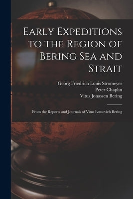 Early Expeditions to the Region of Bering Sea and Strait: From the Reports and Journals of Vitus Ivanovich Bering Paperback Legare Street Press
