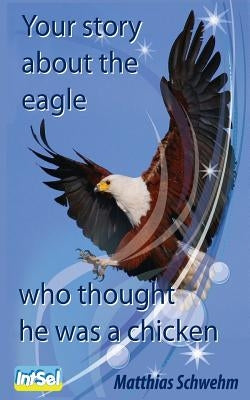 Your story about the eagle who thought he was a chicken by Schwehm, Matthias