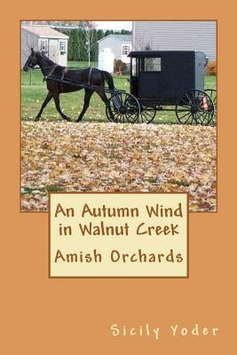 An Autumn Wind in Walnut Creek: Amish Orchards Paperback Createspace Independent Publishing Platform
