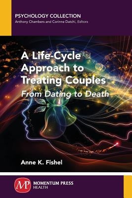 A Life-Cycle Approach to Treating Couples: From Dating to Death Paperback Momentum Press
