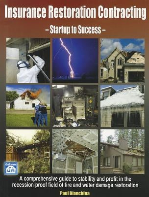 Insurance Restoration Contracting: Startup to Sucess by Bianchina, Paul