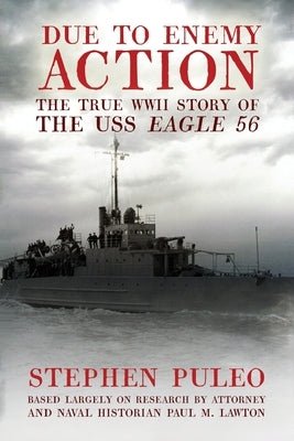 Due to Enemy Action: The True World War II Story of the USS Eagle 56 by Puleo, Stephen