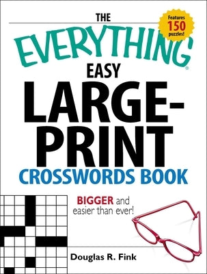 The Everything Easy Large-Print Crosswords Book: Bigger and Easier Than Ever by Fink, Douglas R.