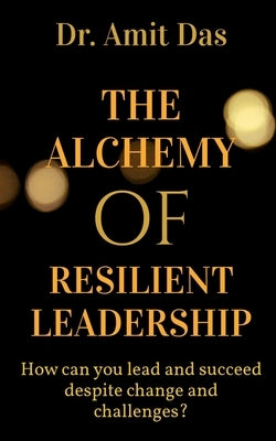 The Alchemy of Resilient Leadership Paperback Notion Press