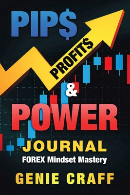 Pip$ Profit$ & Power Journal: Forex Mindset Mastery by Genie Craff