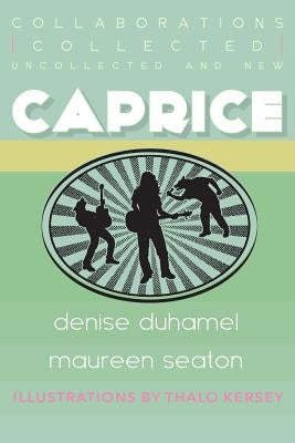 Caprice: Collected, Uncollected, & New Collaborations Paperback Sibling Rivalry Press, LLC