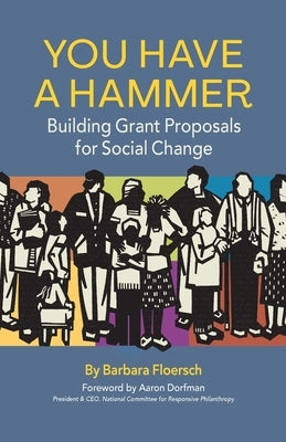 You Have a Hammer: Building Grant Proposals for Social Change by Floersch, Barbara