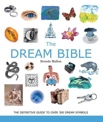 The Dream Bible: The Definitive Guide to Over 300 Dream Symbolsvolume 25 by Mallon, Brenda