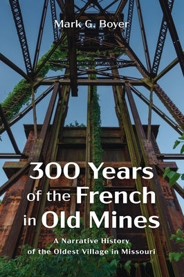 300 Years of the French in Old Mines by Boyer, Mark G.