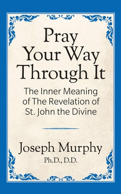 Pray Your Way Through It by Murphy, Joseph