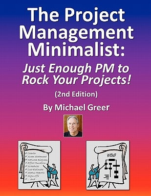 The Project Management Minimalist: Just Enough PM to Rock Your Projects! Paperback Createspace Independent Publishing Platform