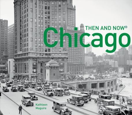 Chicago Then and Now(r) by Maguire, Kathleen