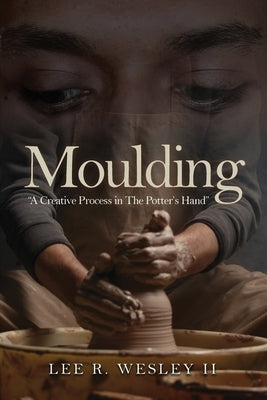 Moulding: A creative Process in the Potter's Hand Paperback Authors' Tranquility Press