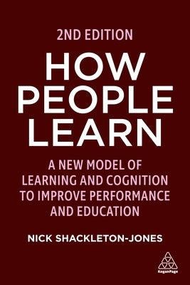 How People Learn: A New Model of Learning and Cognition to Improve Performance and Education Paperback Kogan Page