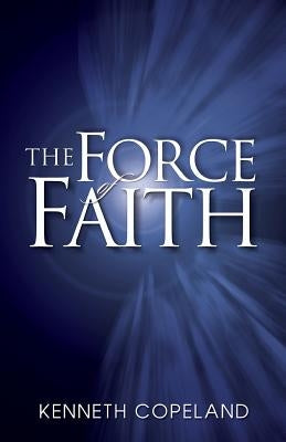 Force of Faith Paperback Kenneth Copeland Ministries