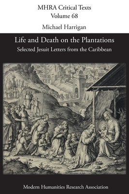 Life and Death on the Plantations: Selected Jesuit Letters from the Caribbean Paperback Modern Humanities Research Association