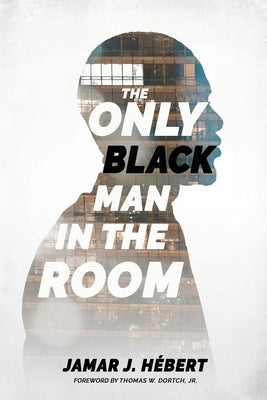 The Only Black Man In The Room by Hébert, Jamar J.