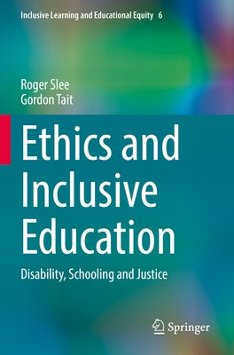 Ethics and Inclusive Education: Disability, Schooling and Justice by Slee, Roger