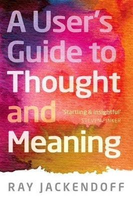 A User's Guide to Thought and Meaning by Jackendoff, Ray