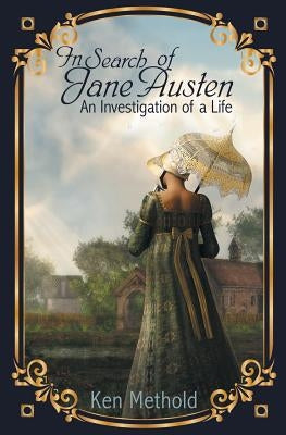 In Search of Jane Austen: An Investigation of a Life by Methold, Ken