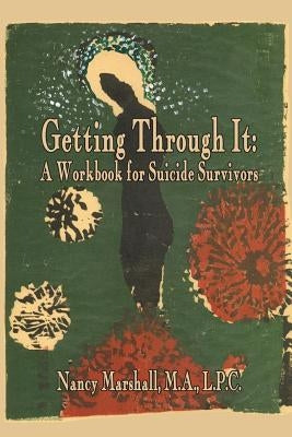 Getting Through It: A Workbook for Suicide Survivors Paperback Createspace Independent Publishing Platform