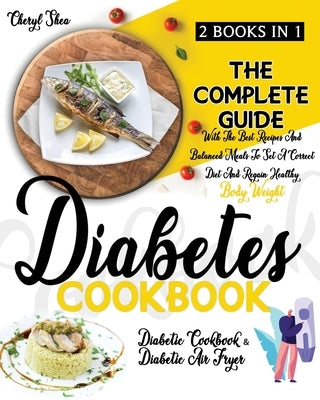 Diabetes Cookbook: 2 Books in 1: Diabetic Cookbook And Diabetic Air Fryer. The Complete Guide With The Best Recipes And Balanced Meals To Paperback Independently Published