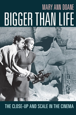 Bigger Than Life: The Close-Up and Scale in the Cinema Paperback Duke University Press