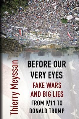 Before Our Very Eyes, Fake Wars and Big Lies: From 9/11 to Donald Trump by Meyssan, Thierry