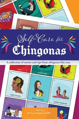 Self Care for Chingonas: A collection of stories and tips for chingonas like you. by Cavazos, Leti