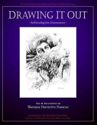 Drawing It Out: Befriending the Unconscious by Frances, Sherana Harriette