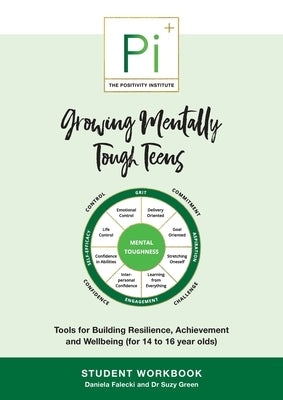 Growing Mentally Tough Teens (Student Workbook): Tools for Building Resilience, Achievement and Wellbeing (for 14 to 16 year olds) Paperback Positivity Institute