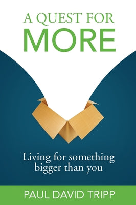 A Quest for More: Living for Something Bigger Than You by Tripp, Paul David