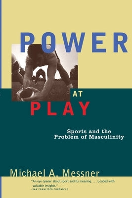 Power at Play: Sports and the Problem of Masculinity Paperback Beacon Press