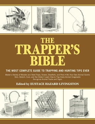The Trapper's Bible: The Most Complete Guide to Trapping and Hunting Tips Ever Paperback Skyhorse Publishing