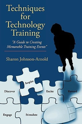 Techniques for Technology Training: "A Guide to Creating Memorable Training Events" by Johnson-Arnold, Sharon