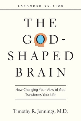 The God-Shaped Brain: How Changing Your View of God Transforms Your Life Paperback IVP Books