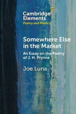 Somewhere Else in the Market: An Essay on the Poetry of J. H. Prynne Paperback Cambridge University Press