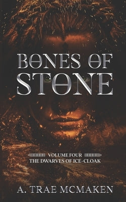 Bones of Stone: Volume Four of the Dwarves of Ice-Cloak Paperback Independently Published