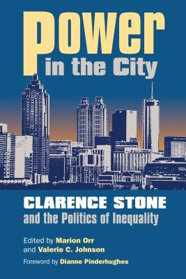 Power in the City: Clarence Stone and the Politics of Inequity Paperback University Press of Kansas