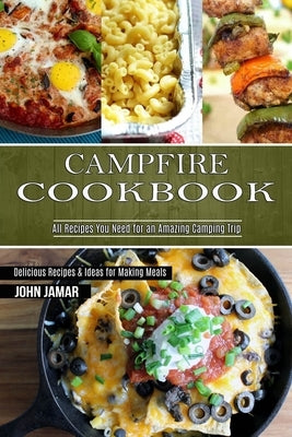 Campfire Cookbook: Delicious Recipes & Ideas for Making Meals (All Recipes You Need for an Amazing Camping Trip) Paperback Alex Howard