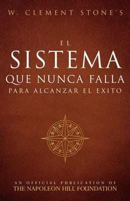 El Sistema Que Nunca Falla Para Alcanzar El Éxito (the Success System That Never Fails) by Stone, W. Clement