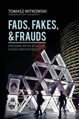Fads, Fakes, and Frauds: Exploding Myths in Culture, Science and Psychology Paperback Universal Publishers