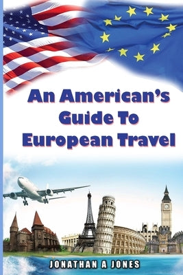 An American's Guide to European Travel Paperback Floating Spark Publishing